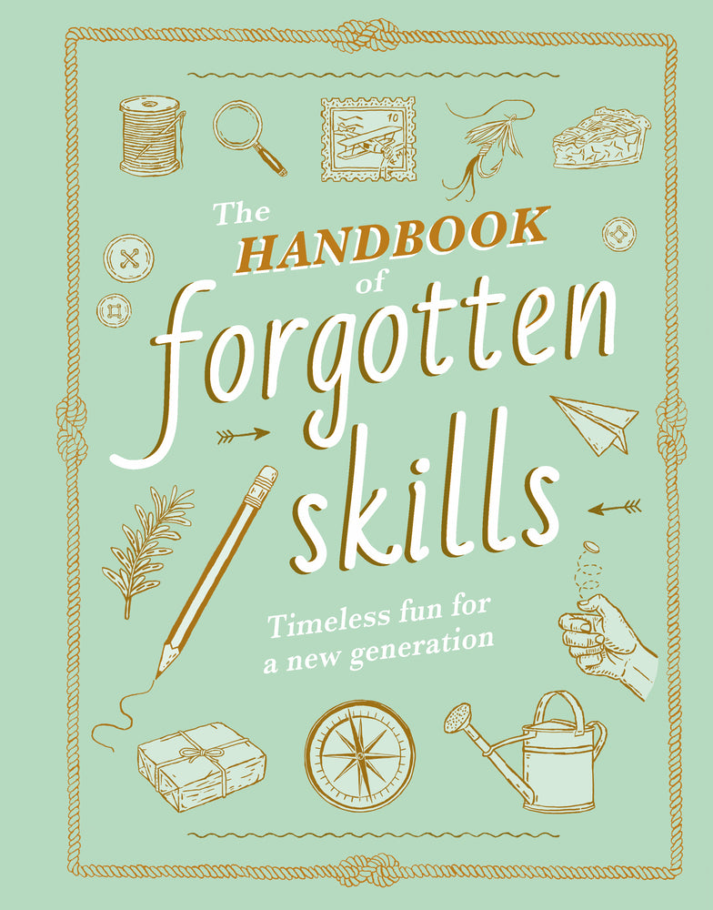 Book cover for The Handbook of Forgotten Skills: Timeless Fun for a New Generation