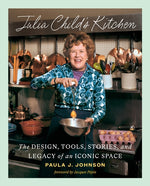 Book cover for Julia Child's Kitchen: The Design, Tools, Stories, and Legacy of an Iconic Space