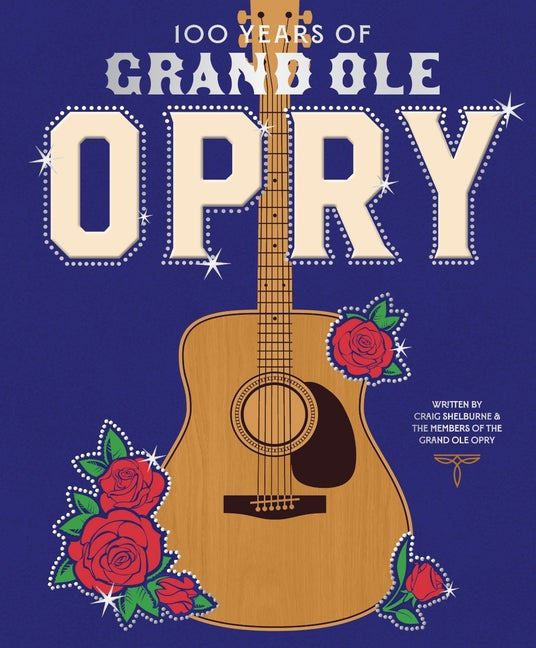 Book cover for 100 Years of Grand OLE Opry: A Celebration of the Artists, the Fans, and the Home of Country Music