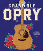 Book cover for 100 Years of Grand OLE Opry: A Celebration of the Artists, the Fans, and the Home of Country Music