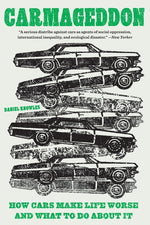 Book cover for Carmageddon: How Cars Make Life Worse and What to Do about It