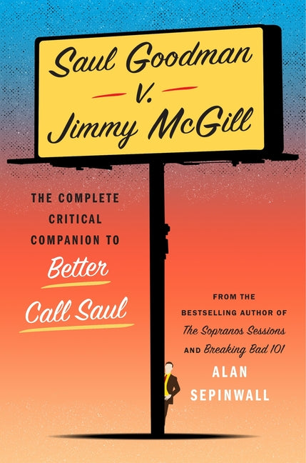 Book cover for Saul Goodman V. Jimmy McGill: The Complete Critical Companion to Better Call Saul