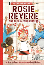 Book cover for Rosie Revere and the Raucous Riveters: The Questioneers Book #1