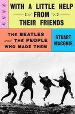 Book cover for With a Little Help from Their Friends: The Beatles and the People Who Made Them