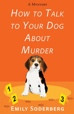 Book cover for How to Talk to Your Dog about Murder: A Mystery
