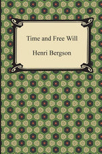 Book cover for Time and Free Will: An Essay on the Immediate Data of Consciousness