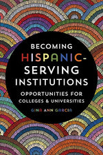 Book cover for Becoming Hispanic-Serving Institutions: Opportunities for Colleges and Universities