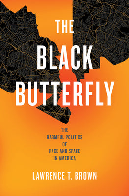 Book cover for The Black Butterfly: The Harmful Politics of Race and Space in America
