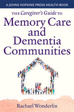 Book cover for The Caregiver's Guide to Memory Care and Dementia Communities