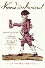 Book cover for Vicious and Immoral: Homosexuality, the American Revolution, and the Trials of Robert Newburgh