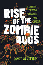 Book cover for Rise of the Zombie Bugs: The Surprising Science of Parasitic Mind-Control