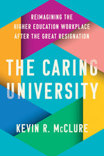 Book cover for Caring University: Reimagining the Higher Education Workplace After the Great Resignation