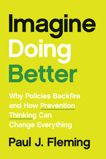 Book cover for Imagine Doing Better: Why Policies Backfire and How Prevention Thinking Can Change Everything