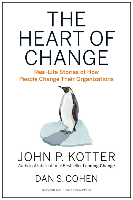 Book cover for The Heart of Change: Real-Life Stories of How People Change Their Organizations