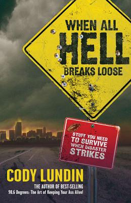 Book cover for When All Hell Breaks Loose: Stuff You Need to Survive When Disaster Strikes
