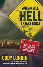 Book cover for When All Hell Breaks Loose: Stuff You Need to Survive When Disaster Strikes