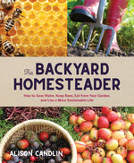 Book cover for Backyard Homesteader: How to Save Water, Keep Bees, Eat from Your Garden, and Live a More Sustainable Life