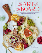 Book cover for The Art of the Board: Fun & Fancy Snack Boards, Recipes & Ideas for Entertaining All Year