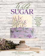 Book cover for Wild Sugar: Seasonal Sweet Treats Inspired by the Mountain West