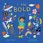 Book cover for I Am Bold: For Every Kid Who's Told They're Just Too Much