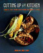 Book cover for Cutting Up in the Kitchen: Food and Fun from Southern National's Chef Duane Nutter