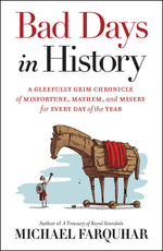 Book cover for Bad Days in History: A Gleefully Grim Chronicle of Misfortune, Mayhem, and Misery for Every Day of the Year