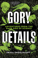 Book cover for Gory Details: Adventures from the Dark Side of Science