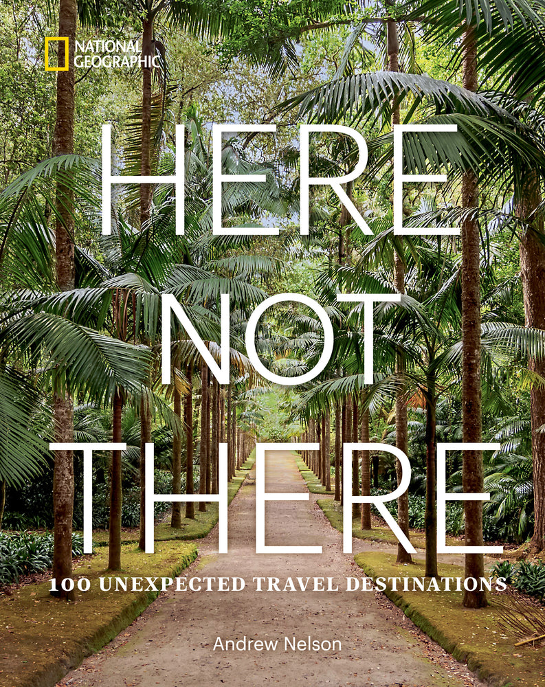 Book cover for Here Not There: 100 Unexpected Travel Destinations