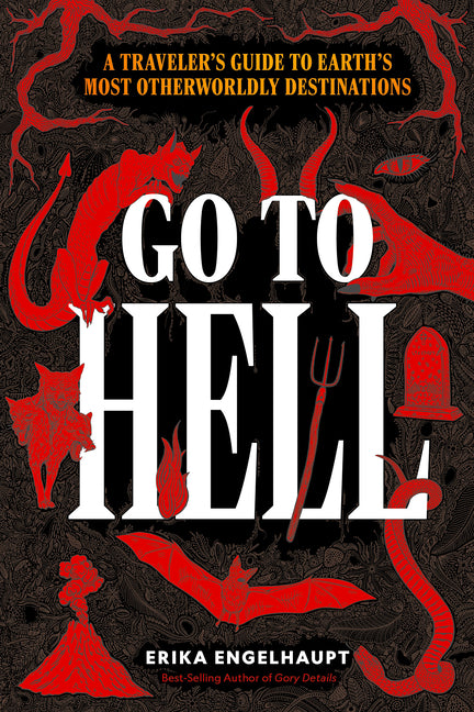 Book cover for Go to Hell: A Traveler's Guide to Earth's Most Otherworldly Destinations