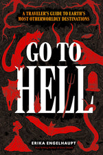 Book cover for Go to Hell: A Traveler's Guide to Earth's Most Otherworldly Destinations