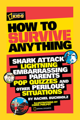 Book cover for How to Survive Anything: Shark Attack, Lightning, Embarrassing Parents, Pop Quizzes, and Other Perilous Situations