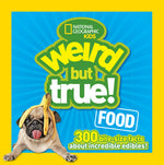 Book cover for Weird But True Food: 300 Bite-Size Facts about Incredible Edibles