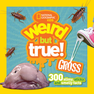 Book cover for Weird But True Gross: 300 Slimy, Sticky, and Smelly Facts
