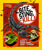 Book cover for Bite, Sting, Kill: The Incredible Science of Toxins, Venom, Fangs, and Stingers