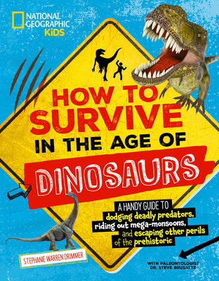 Book cover for How to Survive in the Age of Dinosaurs: A Handy Guide to Dodging Deadly Predators, Riding Out Mega-Monsoons, and Escaping Other Perils of the Prehisto
