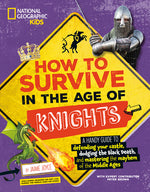 Book cover for How to Survive in the Age of Knights: A Handy Guide to Defending Your Castle, Dodging the Black Death, and Mastering the Mayhem of the Middle Ages!