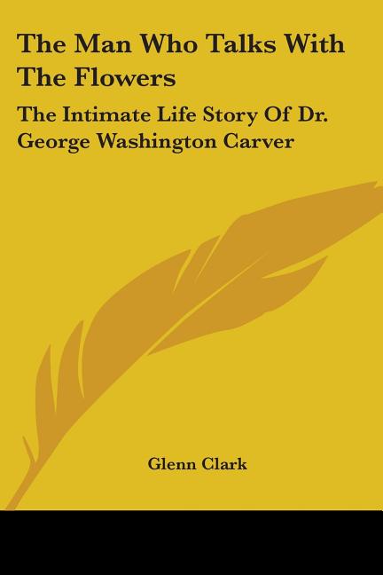 Book cover for Man Who Talks With The Flowers: The Intimate Life Story Of Dr. George Washington Carver