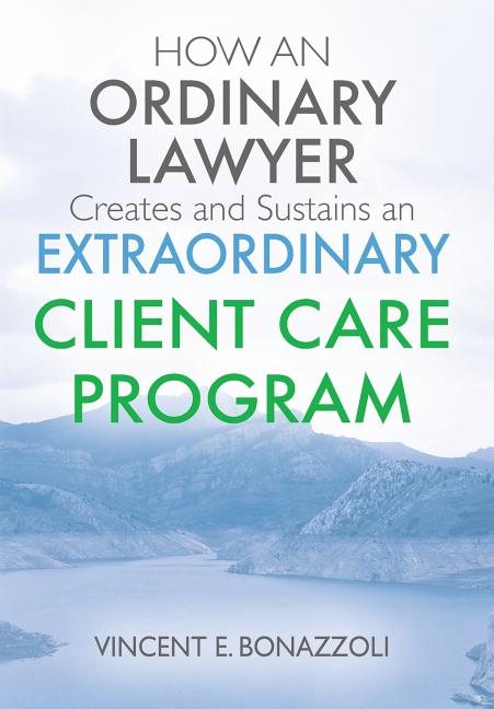Book cover for HOW AN ORDINARY LAWYER Creates and Sustains an EXTRAORDINARY CLIENT CARE PROGRAM