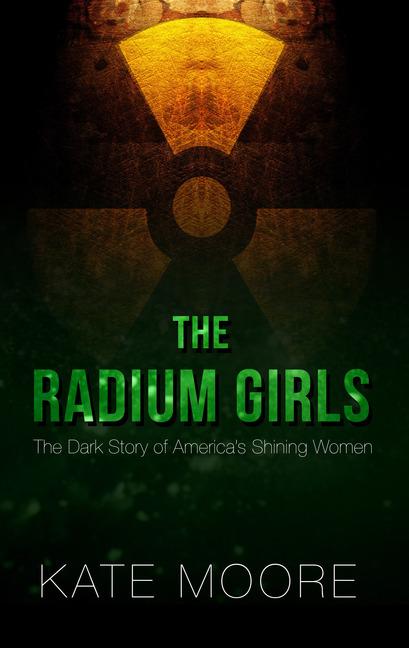 Book cover for The Radium Girls: The Dark Story of America's Shining Women