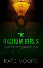 Book cover for The Radium Girls: The Dark Story of America's Shining Women