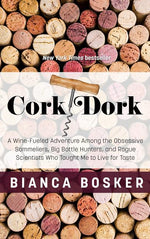 Book cover for Cork Dork: A Wine-Fueled Adventure Among the Obsessive Sommeliers, Big Bottle Hunters, and Rogue Scientists Who Taught Me to Live