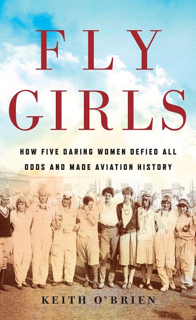 Book cover for Fly Girls: How Five Daring Women Defied All Odds and Made Aviation History