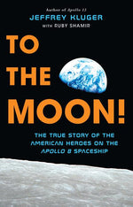 Book cover for To the Moon!: The True Story of the American Heroes on the Apollo 8 Spaceship