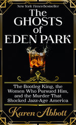 Book cover for The Ghosts of Eden Park: The Bootleg King, the Women Who Pursued Him, and the Murder That Shocked Jazz-Age America