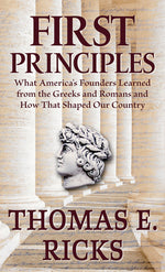 Book cover for First Principles: What America's Founders Learned from the Greeks and Romans and How That Shaped Our Country