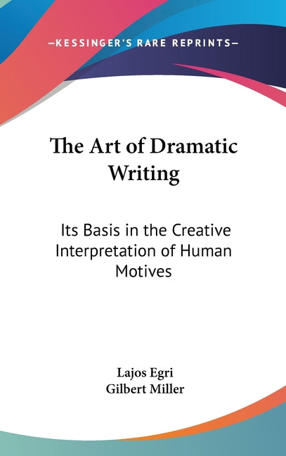Book cover for Art Of Dramatic Writing: Its Basis In The Creative Interpretation Of Human Motives (LARGE PRINT EDITION)