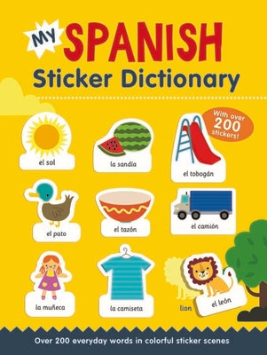 Book cover for My Spanish Sticker Dictionary: Over 200 Everyday Words in Colorful Sticker Scenes