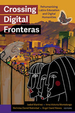 Book cover for Crossing Digital Fronteras: Rehumanizing Latinx Education and Digital Humanities