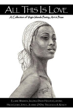 Book cover for All This Is Love: A Collection of Virgin Islands Poetry, Art & Prose