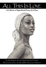 Book cover for All This Is Love: A Collection of Virgin Islands Poetry, Art & Prose